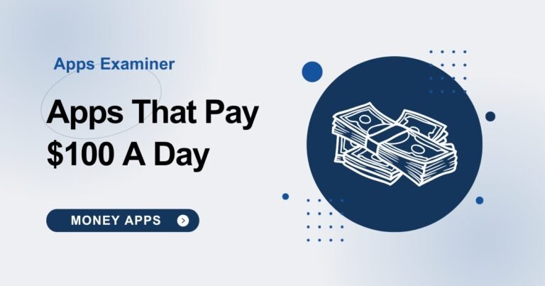 19+ Best Apps That Pay $100 A Day In 2023